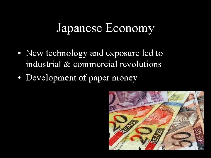 Japanese Economy • New technology and exposure led to industrial & commercial revolutions •