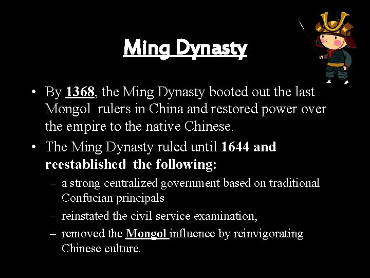 Ming Dynasty • By 1368, the Ming Dynasty booted out the last Mongol rulers