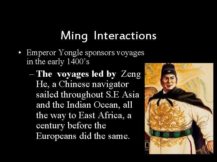  Ming Interactions • Emperor Yongle sponsors voyages in the early 1400’s – The