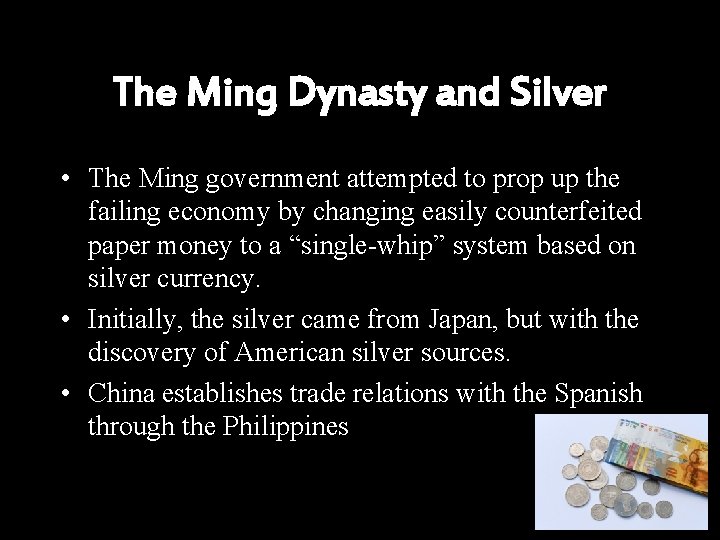 The Ming Dynasty and Silver • The Ming government attempted to prop up the