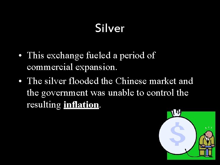 Silver • This exchange fueled a period of commercial expansion. • The silver flooded