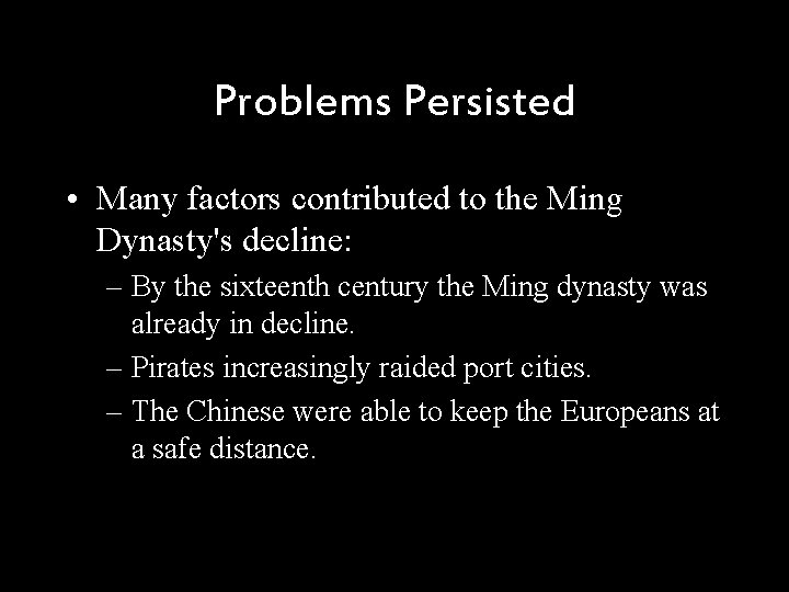 Problems Persisted • Many factors contributed to the Ming Dynasty's decline: – By the