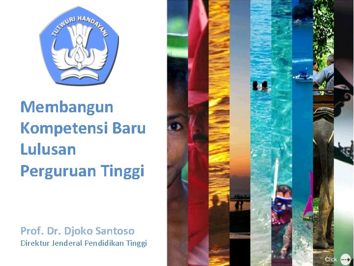 Membangun Kompetensi Baru Lulusan Perguruan Tinggi Prof. Dr. Djoko Santoso Direktur Jenderal Pendidikan Tinggi