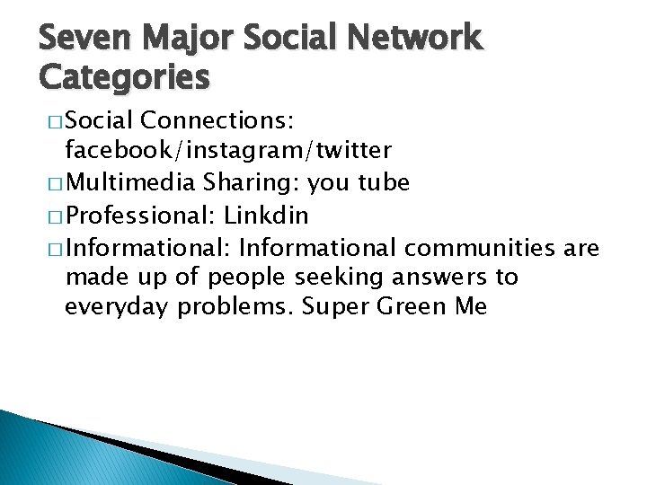 Seven Major Social Network Categories � Social Connections: facebook/instagram/twitter � Multimedia Sharing: you tube