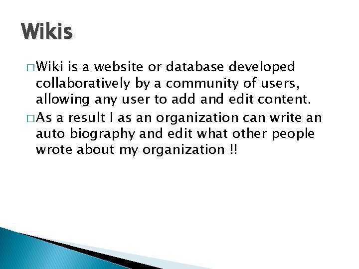 Wikis � Wiki is a website or database developed collaboratively by a community of