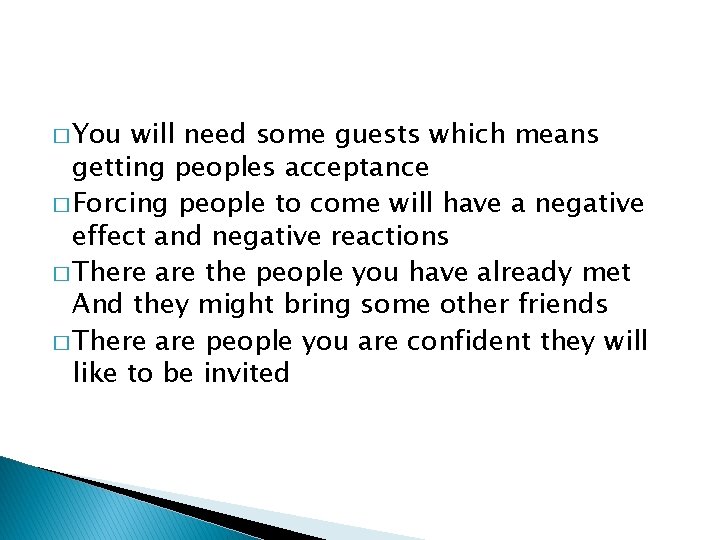 � You will need some guests which means getting peoples acceptance � Forcing people