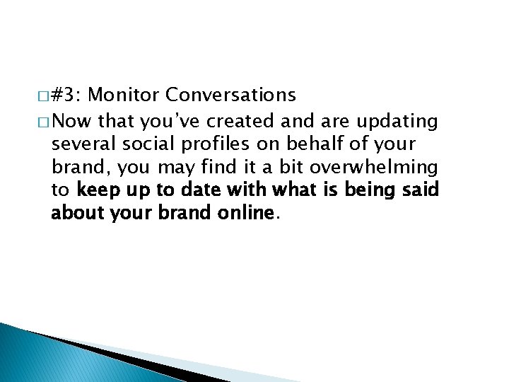 � #3: Monitor Conversations � Now that you’ve created and are updating several social