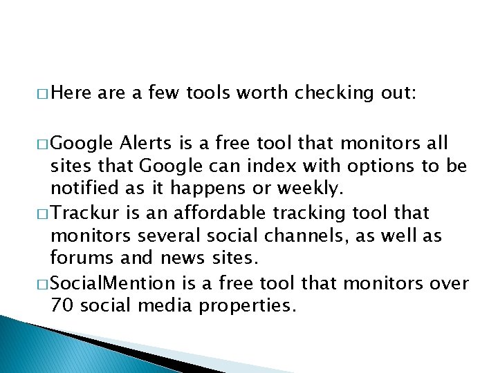 � Here a few tools worth checking out: � Google Alerts is a free