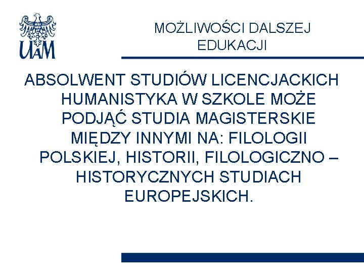 MOŻLIWOŚCI DALSZEJ EDUKACJI ABSOLWENT STUDIÓW LICENCJACKICH HUMANISTYKA W SZKOLE MOŻE PODJĄĆ STUDIA MAGISTERSKIE MIĘDZY