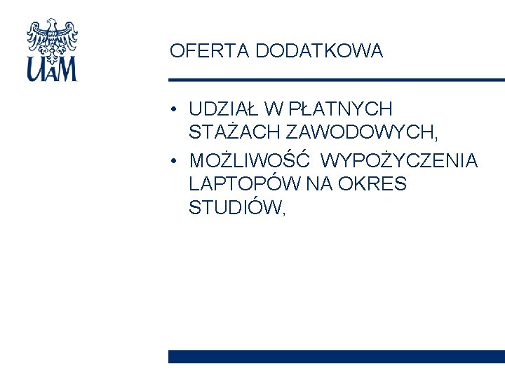 OFERTA DODATKOWA • UDZIAŁ W PŁATNYCH STAŻACH ZAWODOWYCH, • MOŻLIWOŚĆ WYPOŻYCZENIA LAPTOPÓW NA OKRES