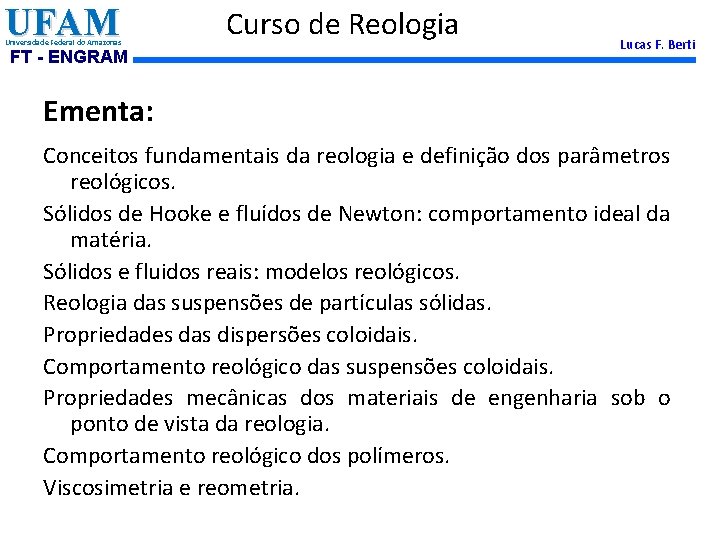 UFAM Universidade Federal do Amazonas FT - ENGRAM Curso de Reologia Lucas F. Berti