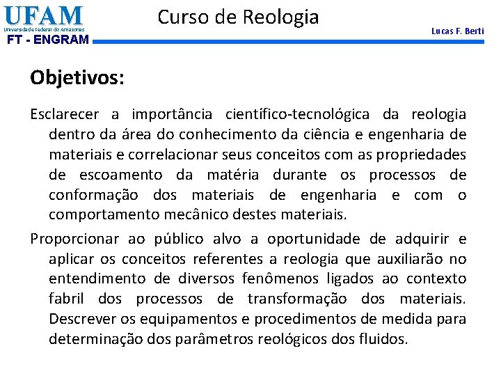 UFAM Universidade Federal do Amazonas FT - ENGRAM Curso de Reologia Lucas F. Berti