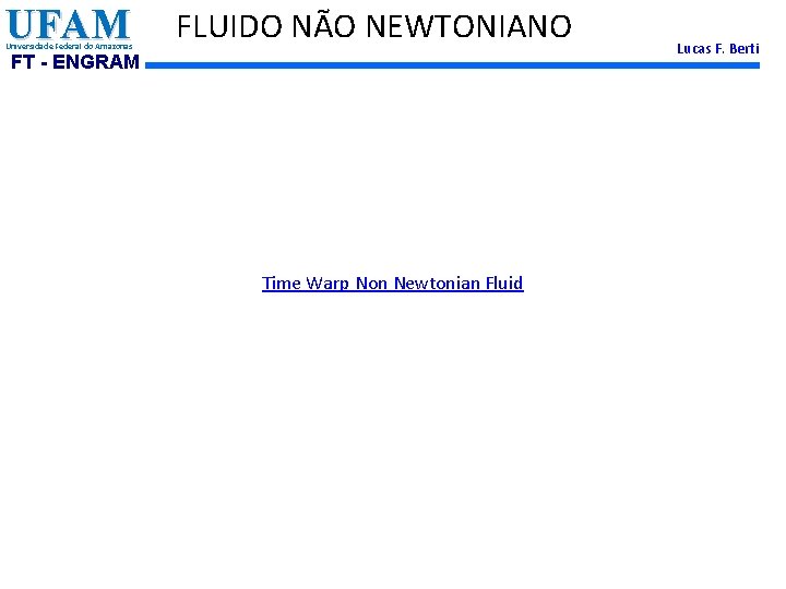 UFAM Universidade Federal do Amazonas FLUIDO NÃO NEWTONIANO FT - ENGRAM Time Warp Non