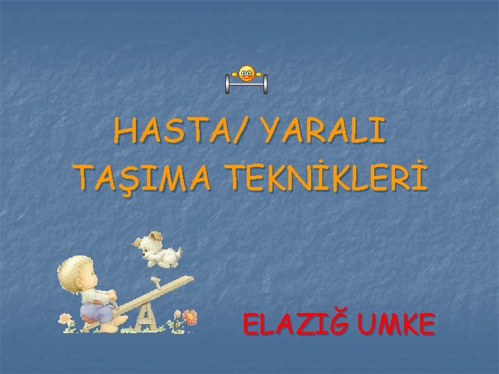 HASTA/ YARALI TAŞIMA TEKNİKLERİ ELAZIĞ UMKE HASTA/ YARALI TAŞIMA TEKNİKLERİ ELAZIĞ UMKE