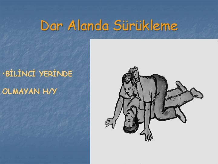 Dar Alanda Sürükleme • BİLİNCİ YERİNDE OLMAYAN H/Y 