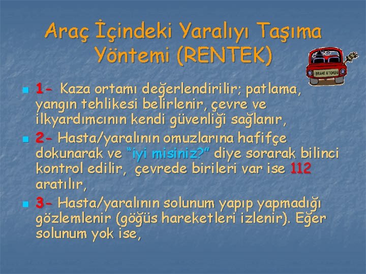 Araç İçindeki Yaralıyı Taşıma Yöntemi (RENTEK) n n n 1 - Kaza ortamı değerlendirilir;