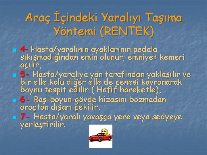 Araç İçindeki Yaralıyı Taşıma Yöntemi (RENTEK) n n 4 - Hasta/yaralının ayaklarının pedala sıkışmadığından