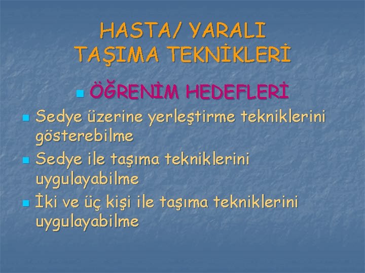 HASTA/ YARALI TAŞIMA TEKNİKLERİ n n ÖĞRENİM HEDEFLERİ Sedye üzerine yerleştirme tekniklerini gösterebilme Sedye HASTA/ YARALI TAŞIMA TEKNİKLERİ n n ÖĞRENİM HEDEFLERİ Sedye üzerine yerleştirme tekniklerini gösterebilme Sedye