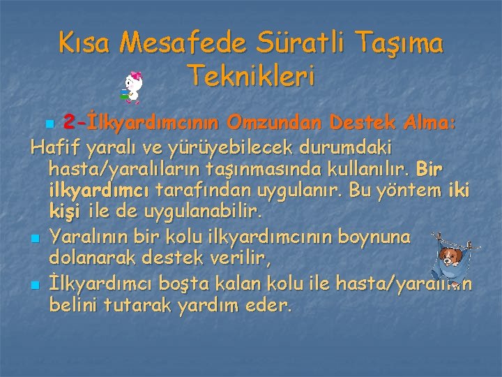 Kısa Mesafede Süratli Taşıma Teknikleri 2 -İlkyardımcının Omzundan Destek Alma: Hafif yaralı ve yürüyebilecek Kısa Mesafede Süratli Taşıma Teknikleri 2 -İlkyardımcının Omzundan Destek Alma: Hafif yaralı ve yürüyebilecek