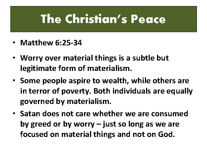 The Christian’s Peace • Matthew 6: 25 -34 • Worry over material things is