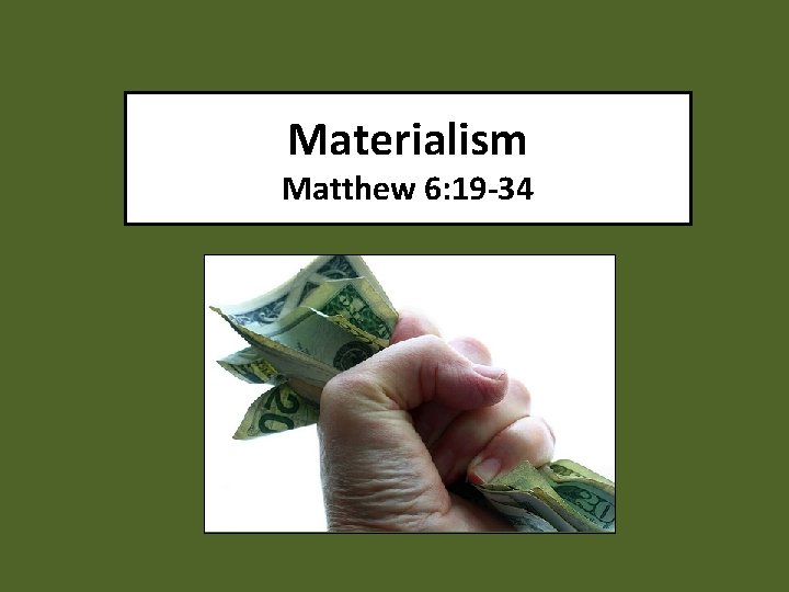 Materialism Matthew 6: 19 -34 