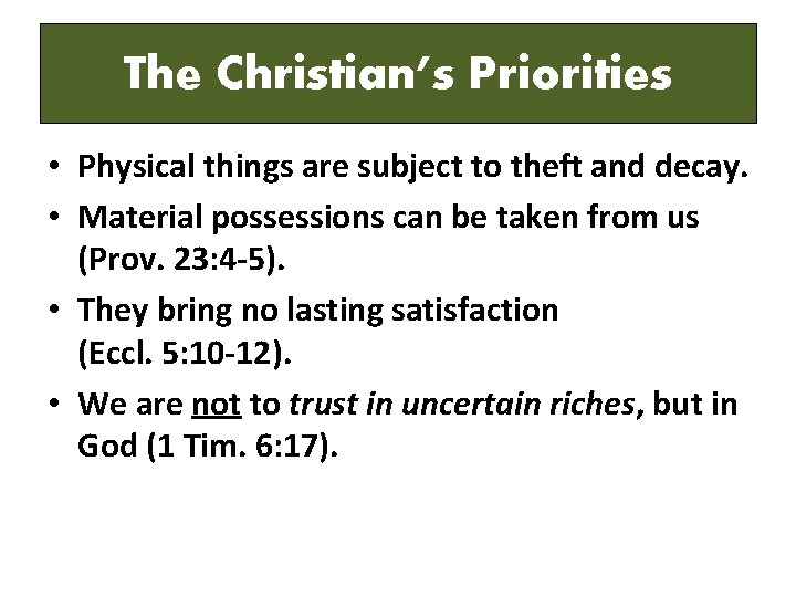 The Christian’s Priorities • Physical things are subject to theft and decay. • Material