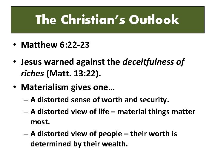 The Christian’s Outlook • Matthew 6: 22 -23 • Jesus warned against the deceitfulness