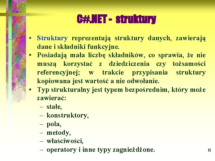 C#. NET - struktury • Struktury reprezentują struktury danych, zawierają dane i składniki funkcyjne.
