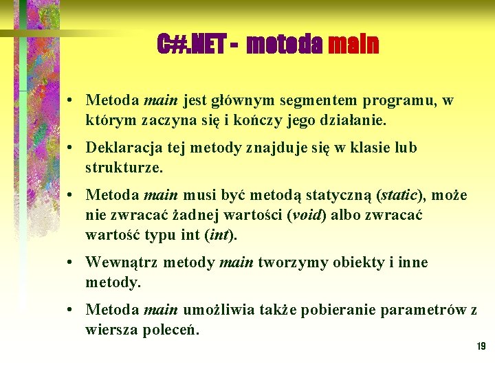 C#. NET - metoda main • Metoda main jest głównym segmentem programu, w którym
