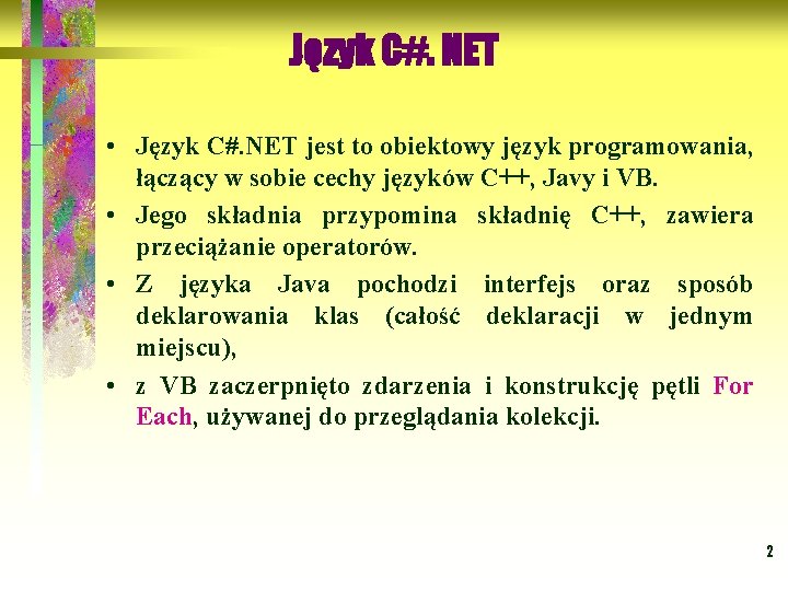Język C#. NET • Język C#. NET jest to obiektowy język programowania, łączący w