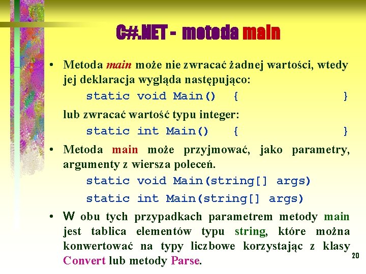 C#. NET - metoda main • Metoda main może nie zwracać żadnej wartości, wtedy