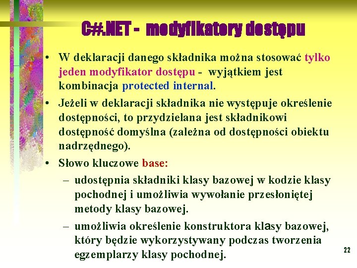 C#. NET - modyfikatory dostępu • W deklaracji danego składnika można stosować tylko jeden