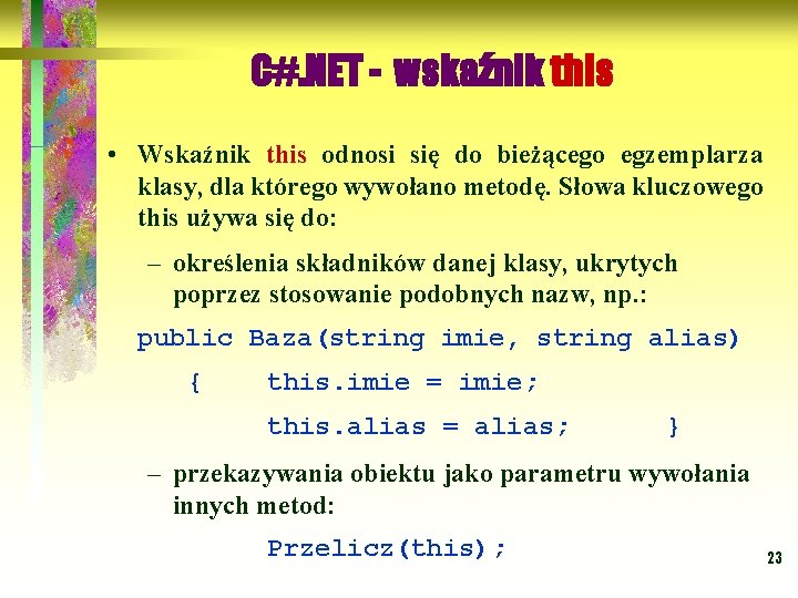 C#. NET - wskaźnik this • Wskaźnik this odnosi się do bieżącego egzemplarza klasy,