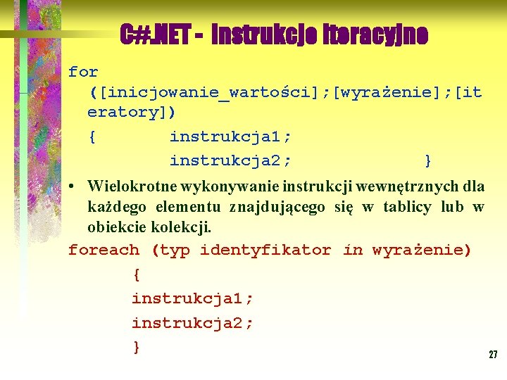 C#. NET - instrukcje iteracyjne for ([inicjowanie_wartości]; [wyrażenie]; [it eratory]) { instrukcja 1; instrukcja