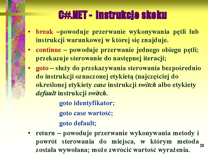 C#. NET - instrukcje skoku • break –powoduje przerwanie wykonywania pętli lub instrukcji warunkowej