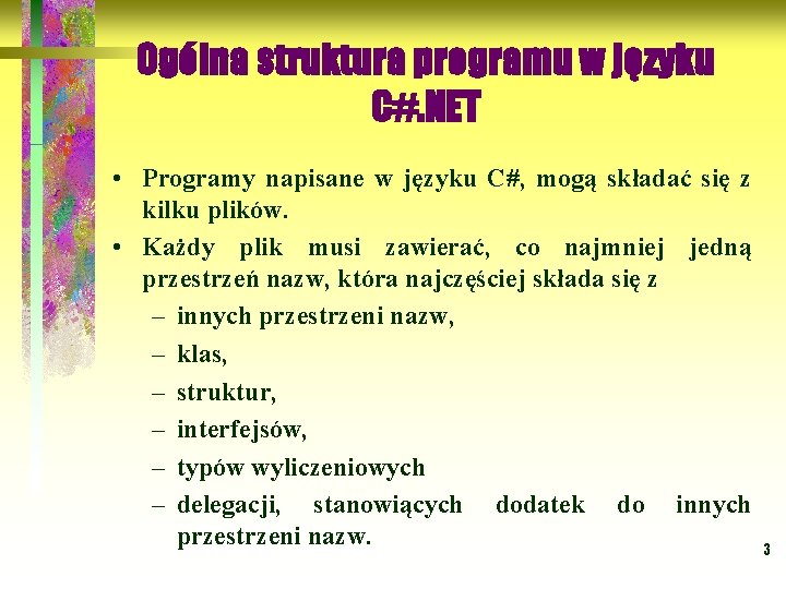 Ogólna struktura programu w języku C#. NET • Programy napisane w języku C#, mogą