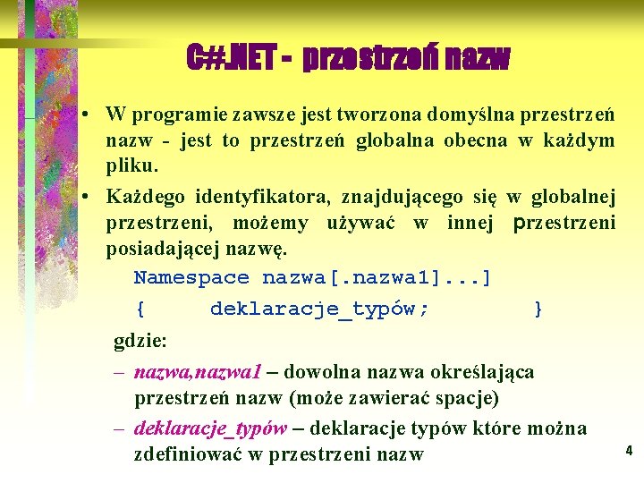 C#. NET - przestrzeń nazw • W programie zawsze jest tworzona domyślna przestrzeń nazw