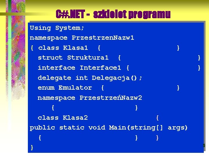 C#. NET - szkielet programu Using System; namespace Przestrzen. Nazw 1 { class Klasa