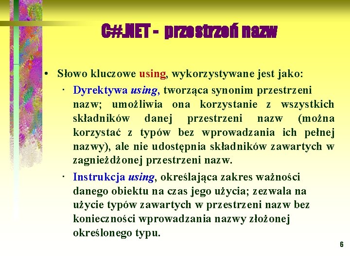 C#. NET - przestrzeń nazw • Słowo kluczowe using, using wykorzystywane jest jako: ·