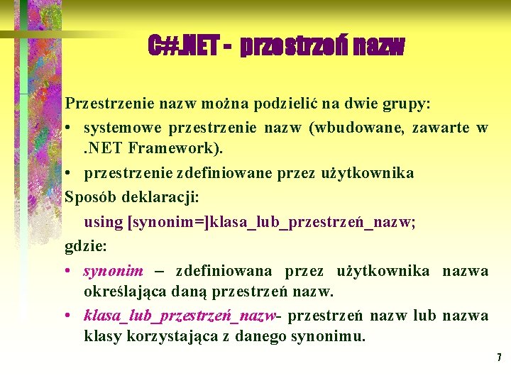 C#. NET - przestrzeń nazw Przestrzenie nazw można podzielić na dwie grupy: • systemowe
