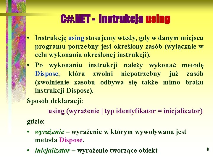 C#. NET - instrukcja using • Instrukcję using stosujemy wtedy, gdy w danym miejscu