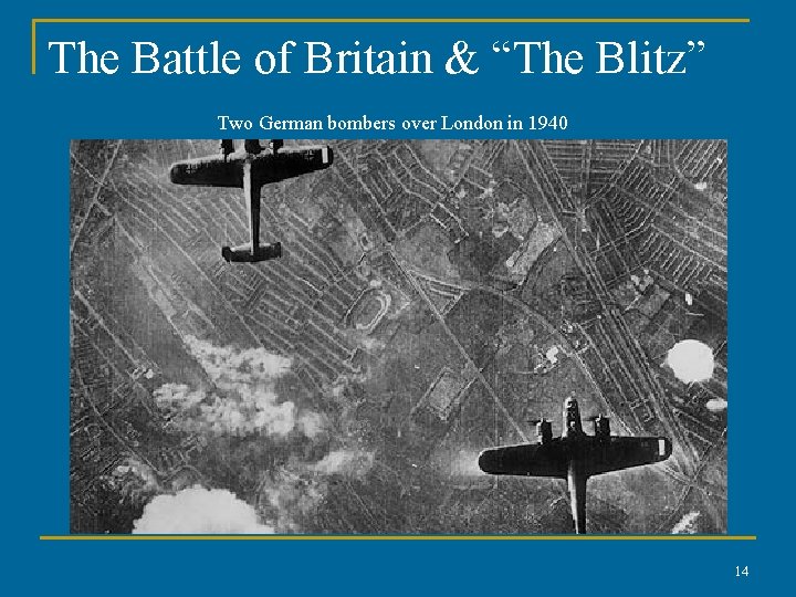 The Battle of Britain & “The Blitz” Two German bombers over London in 1940