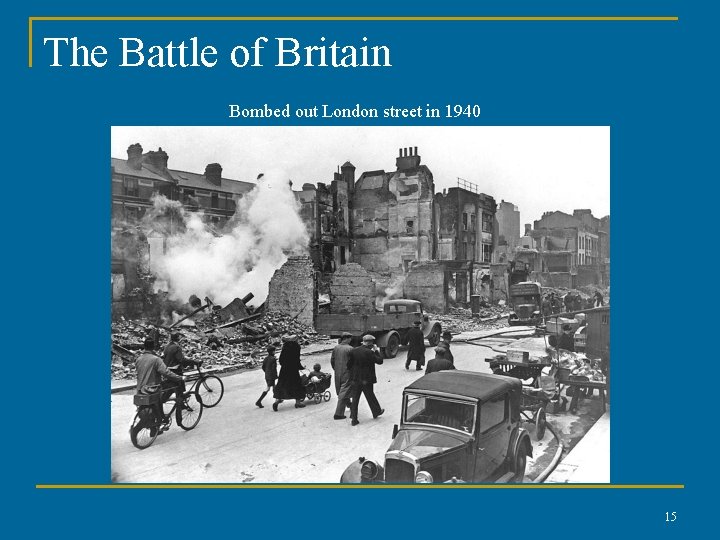 The Battle of Britain Bombed out London street in 1940 15 