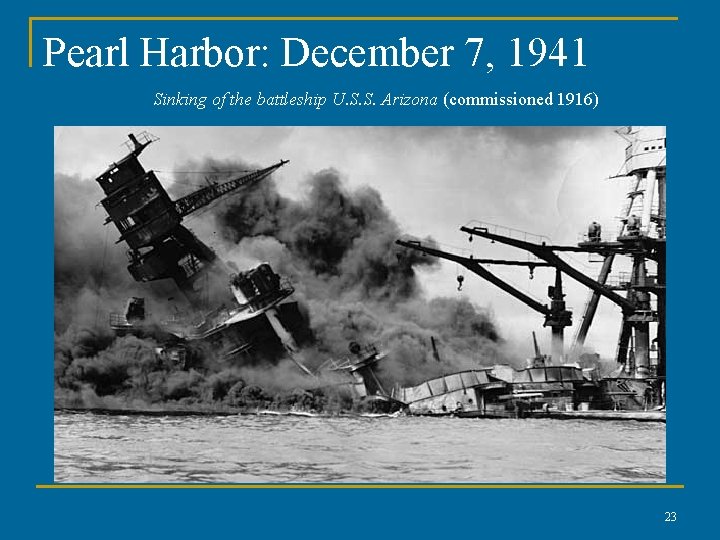 Pearl Harbor: December 7, 1941 Sinking of the battleship U. S. S. Arizona (commissioned