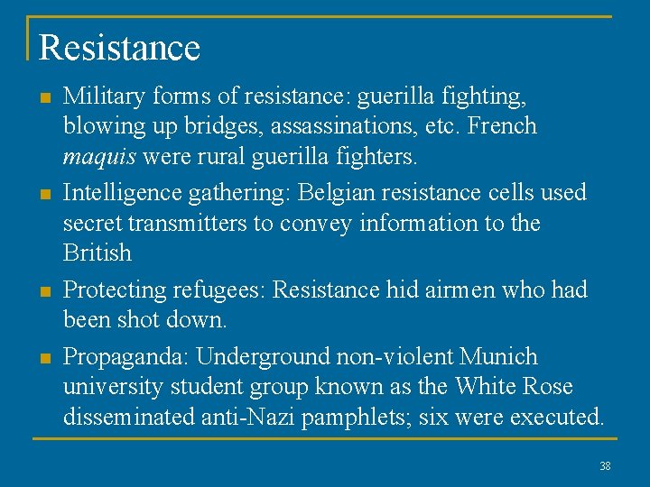 Resistance n n Military forms of resistance: guerilla fighting, blowing up bridges, assassinations, etc.