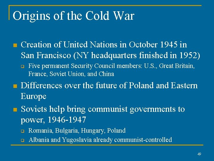 Origins of the Cold War n Creation of United Nations in October 1945 in