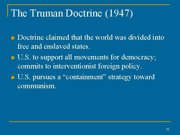 The Truman Doctrine (1947) n n n Doctrine claimed that the world was divided