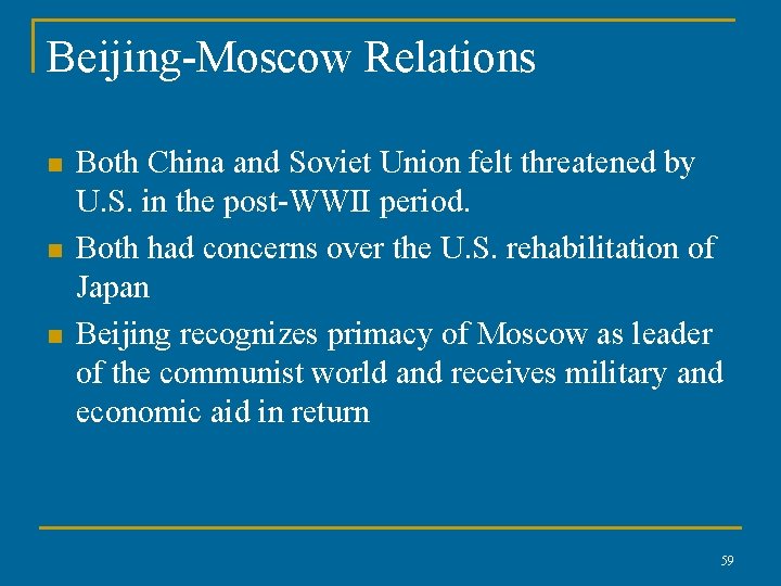 Beijing-Moscow Relations n n n Both China and Soviet Union felt threatened by U.