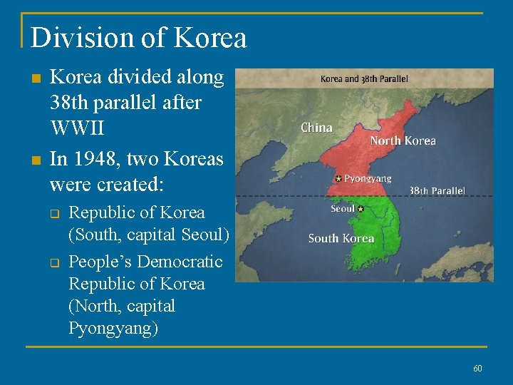 Division of Korea n n Korea divided along 38 th parallel after WWII In