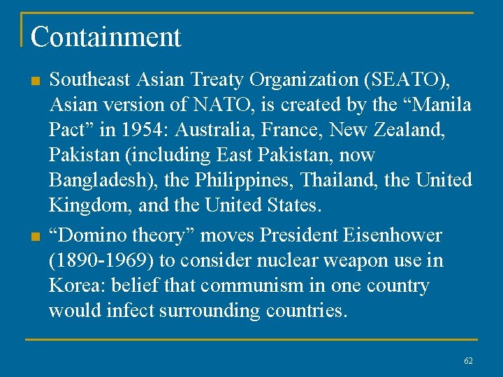 Containment n n Southeast Asian Treaty Organization (SEATO), Asian version of NATO, is created